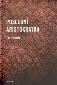 Kniha: Poslední aristokratka - Evžen Boček