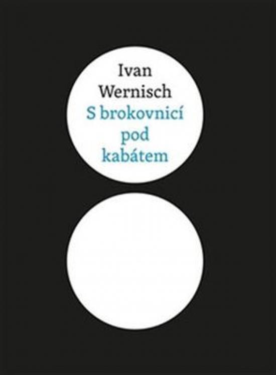 Kniha: S brokovnicí pod kabátem - Wernisch Ivan