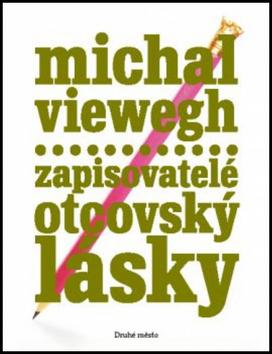 Kniha: Zapisovatelé otcovský lásky - Michal Viewegh