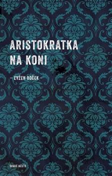 Kniha: Aristokratka na koni - Evžen Boček