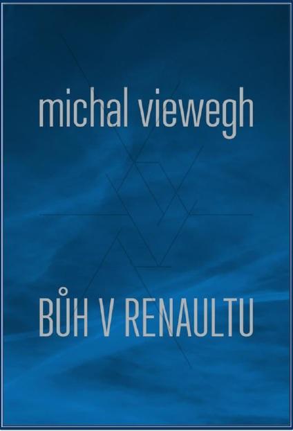 Kniha: Bůh v renaultu - Michal Viewegh