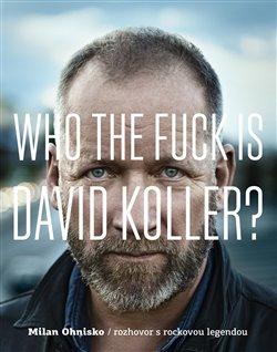 Kniha: Who The Fuck Is David Koller? - Ohnisko, Milan