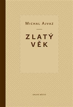 Kniha: Zlatý věk - Ajvaz, Michal