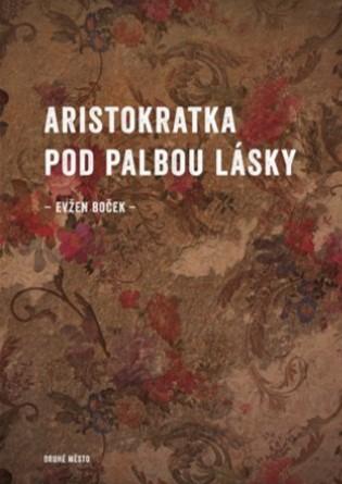 Kniha: Aristokratka pod palbou lásky - Evžen Boček