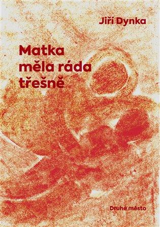 Kniha: Matka měla ráda třešně - Dynka, Jiří