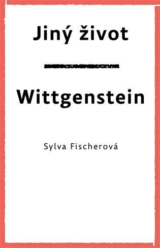 Kniha: Jiný život. Wittgenstein - Fischerová, Sylva