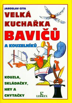 Kniha: Velká kuchařka bavičů a kouzelníků - Jaroslav Cita