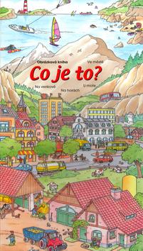 Kniha: Co je to? Na venkově, Na horách, U moře, Ve městě - Roger de Klerk