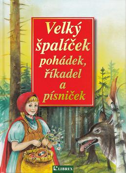 Kniha: Velký špalíček pohádek, říkadel a písniček - Dagmar Košková