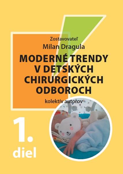 Kniha: Moderné trendy v detských chirurgických odboroch 1.diel - Milan Dragula