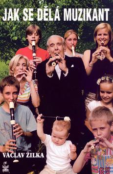 Kniha: Jak se dělá muzikant - Žilka Václav