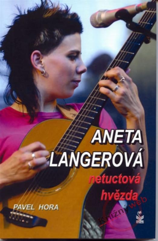 Kniha: Aneta Langerová - netuctová hvězda - Hora Pavel