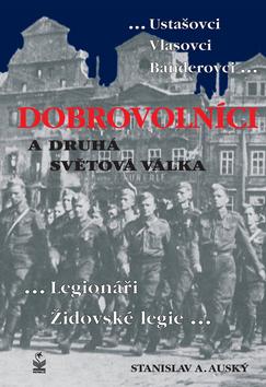 Kniha: Dobrovolníci a druhá světová válka - Stanislav A. Auský