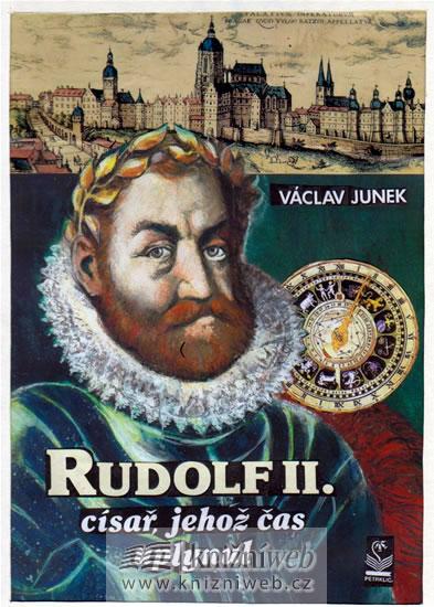 Kniha: Rudolf II. - O císaři, jehož čas uplynul - Junek Václav