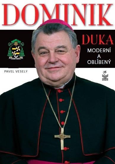 Kniha: Dominik Duka - Moderní a oblíbený - Veselý Pavel
