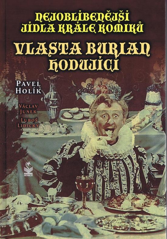 Kniha: Nejoblíbenější jídla krále komiků Vlasta Burian hodující - Holík,Václav Junek,Luboš Lidický Pavel