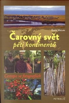Kniha: Čarovný svět pěti kontinentů - Cestopis ve fotografiích - Václav Erich