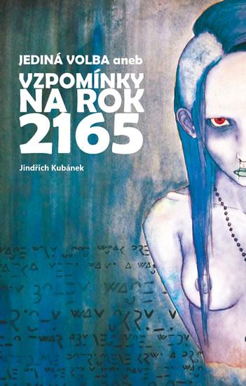 Kniha: Jediná volba aneb Vzpomínky na rok 2165 - Kubánek Jindřich