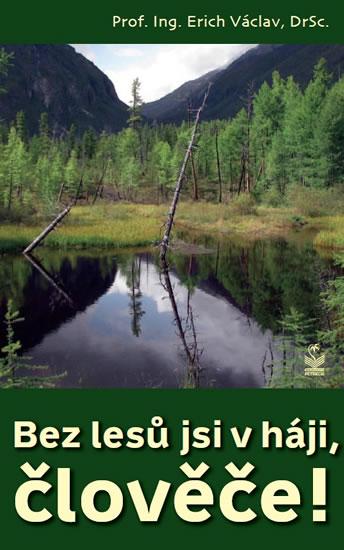 Kniha: Bez lesů jsi v háji, člověče! - Václav Erich
