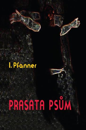 Kniha: Prasata psům - Pfanner I.