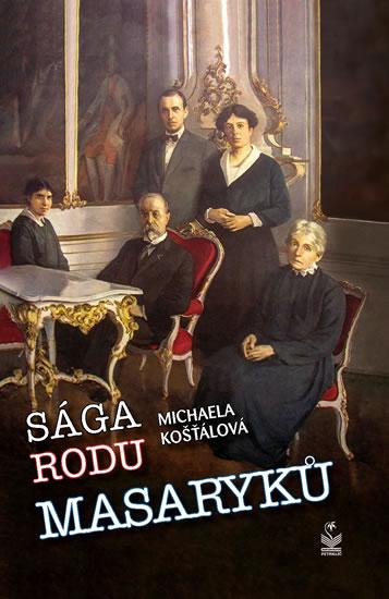 Kniha: Sága rodu Masaryků - Košťálová Michaela