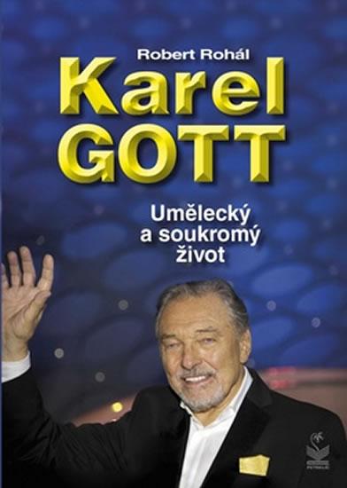 Kniha: Karel Gott - Umělecký a soukromý život - Rohál Robert