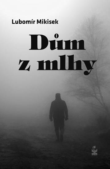 Kniha: Dům z mlhy - Mikisek Lubomír