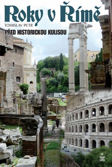 Kniha: Roky v Římě - Před historickými kulisami - Tomislav Petr