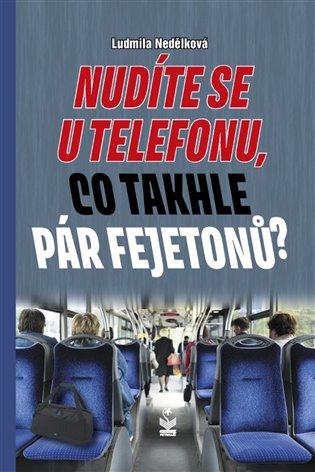 Kniha: Nudíte se u telefonu, co takhle pár fejetonů? - Nedělková, Ludmila