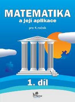 Kniha: Matematika a její aplikace pro 4. ročník 1. díl - Hana Mikulenková