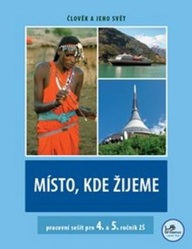 Kniha: Místo, kde žijeme pracovní sešit pro 4. a 5. ročník ZŠ - Zdeněk Szczyrba; Irena Smolová