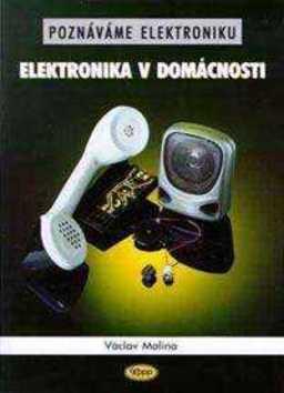 Kniha: Poznáváme elektroniku - Elektronika v domácnosti - Václav Malina