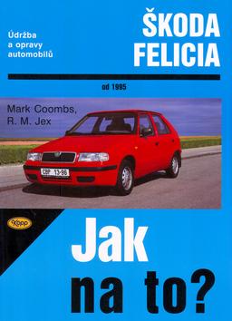 Kniha: Škoda Felicia od 1995 - Jak na to? - 48.kolektív autorov