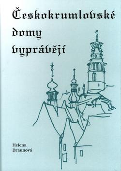 Kniha: Českokrumlovské domy vyprávějí - Helena Braunová