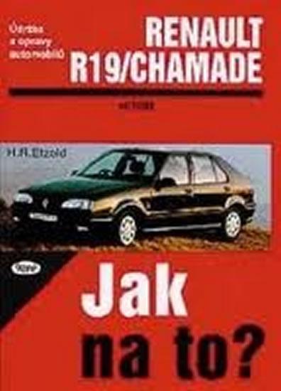Kniha: Renault 19/Chamade od 11/88 do 1/96 - Jak na to? - 9. - Etzold Hans-Rudiger Dr.