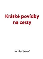 Kniha: Krátké povídky na cesty - Jaroslav Květoň