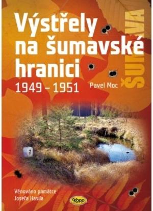 Kniha: Výstřely na šumavské hranici 1949-1951 - Pavel Moc