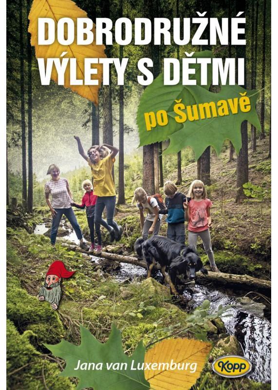 Kniha: Dobrodružné výlety s dětmi po Šumavě - van Luxemburg Jana