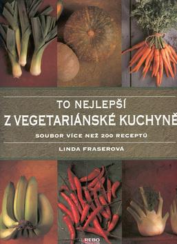 Kniha: To nejlepší z vegetariánské kuchyně - Linda Fraserová