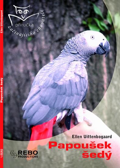Kniha: Papoušek šedý - příručka začínajícího chovatele - Uittenbogaard Ellen