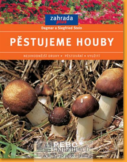Kniha: Pěstujeme houby - Zahrada plus - Steinovi Dagmar a Siegfried