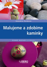 Malujeme a zdobíme kamínky - Dobré nápady v praxi