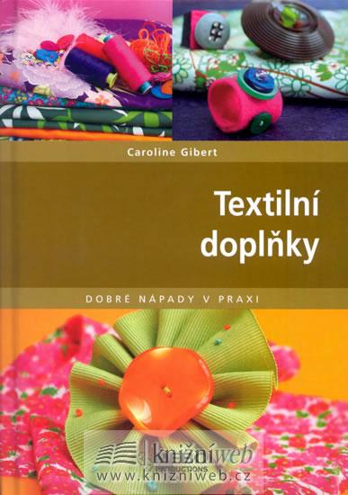 Kniha: Textilní doplňky - Dobré nápady v praxi - Gibertová Caroline