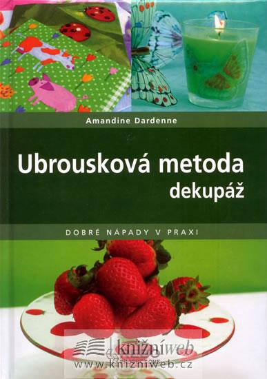 Kniha: Ubrousková metoda dekupáž - Dobré nápady v praxi - Dardenne Amandine