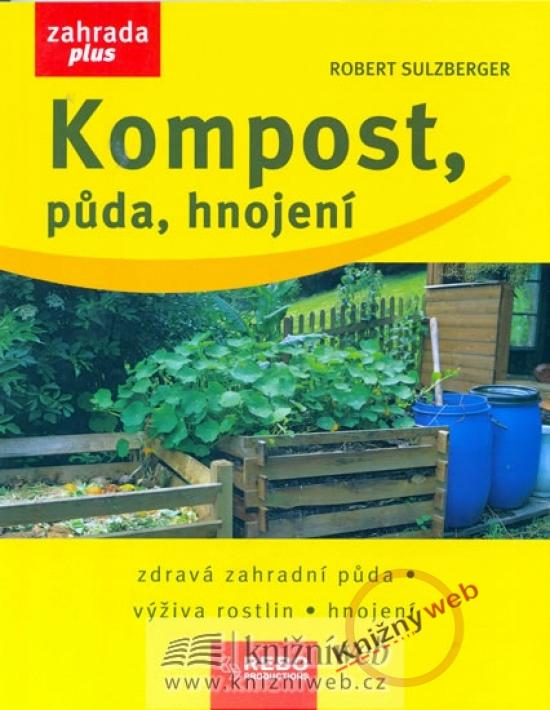 Kniha: Kompost, půda, hnojení - dotisk 1.vydání - Sulzberger Robert