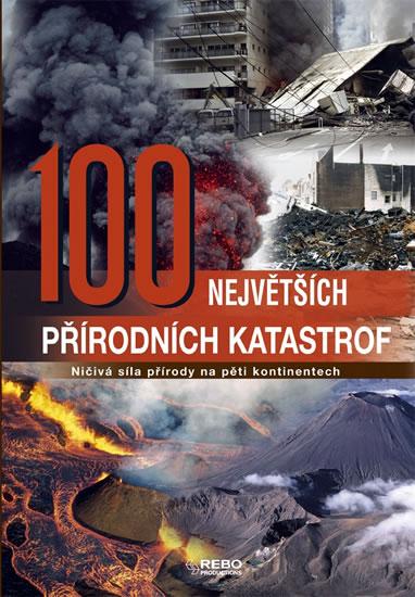 Kniha: 100 největších přírodních katastrof - Ničivá síla přírody na pěti kontinentech - 2. vydáníautor neuvedený