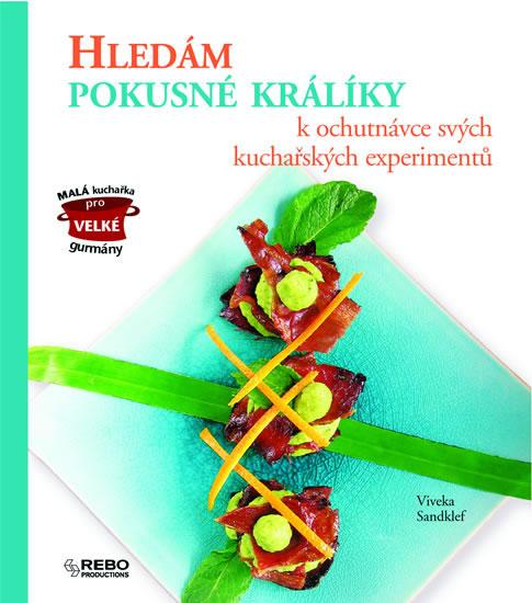 Kniha: Hledám pokusné králíky k ochutnávce svých kuchařských experimentů - Sandklef Viveka