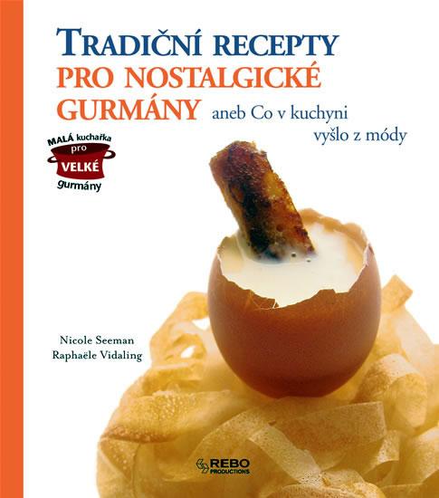Kniha: Tradiční recepty pro nostalgické gurmány aneb Co v kuchyni vyšlo z módy - Seeman, Vidaling