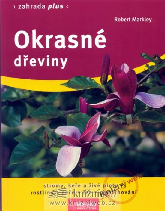 Kniha: Okrasné dřeviny - Zahrada plus - 3. vydání - Markley Robert