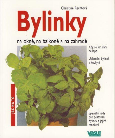 Kniha: Bylinky na okně, na balkoně a na zahradě - Jak na to - Rechtová Christine